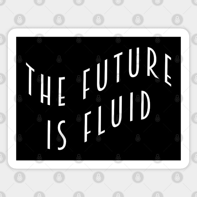 The Future is Fluid Sticker by Everyday Inspiration